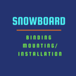 SNOWBOARD BINDING MOUNTING/INSTALLATION Start at